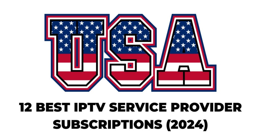Best IPTV Service Provider Subscriptions