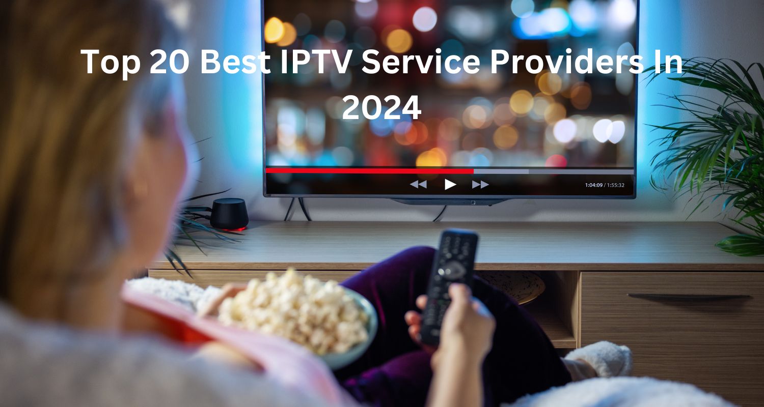 Top 20 Best IPTV Service Providers In 2024 webreviewtech
