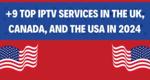 Top IPTV Services in the UK, Canada, and the USA in 2024